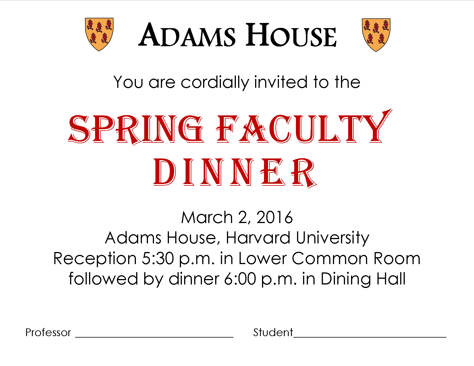 Spring Faculty Dinner March 2, 2016 Adams House, Harvard University Reception 5:30 p.m. in Lower Common Room followed by dinner 6:00 p.m. in Dining Hall